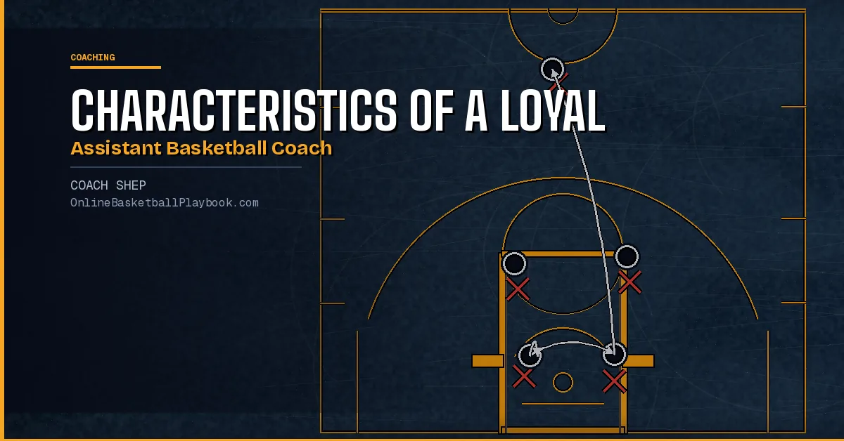 Characteristics of a Loyal Assistant Basketball Coach